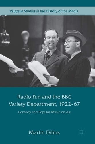 Radio Fun and the BBC Variety Department, 1922—67 Comedy and Popular Music on Air