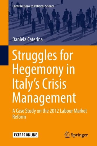 Struggles for Hegemony in Italy’s Crisis Management A Case Study on the 2012 Labour Market Reform
