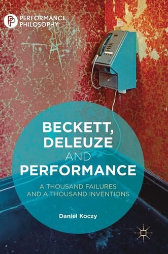 Beckett, Deleuze and Performance A Thousand Failures and A Thousand Inventions