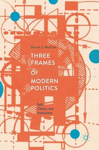 Three Frames of Modern Politics Self, Others, and Institutions