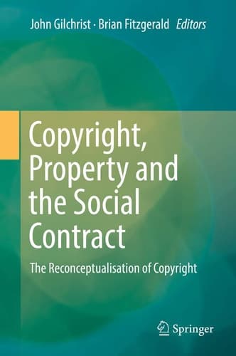 Copyright, Property and the Social Contract The Reconceptualisation of Copyright