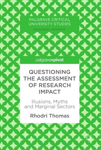 Questioning the Assessment of Research Impact Illusions, Myths and Marginal Sectors