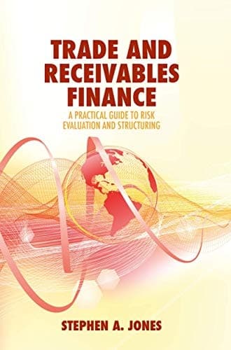 Trade and Receivables Finance A Practical Guide to Risk Evaluation and Structuring