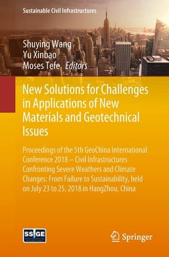 New Solutions for Challenges in Applications of New Materials and Geotechnical Issues Proceedings of the 5th GeoChina International Conference 2018 – Civil Infrastructures Confronting Severe Weathers and Climate Changes: From Failure to Sustainability, held on July 23 to 25, 2018 in HangZhou, China