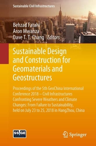 Sustainable Design and Construction for Geomaterials and Geostructures Proceedings of the 5th GeoChina International Conference 2018 – Civil Infrastructures Confronting Severe Weathers and Climate Changes: From Failure to Sustainability, held on July 23 to 25, 2018 in HangZhou, China
