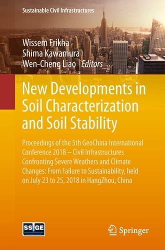 New Developments in Soil Characterization and Soil Stability Proceedings of the 5th GeoChina International Conference 2018 – Civil Infrastructures Confronting Severe Weathers and Climate Changes: From Failure to Sustainability, held on July 23 to 25, 2018 in HangZhou, China