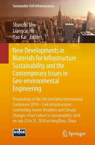 New Developments in Materials for Infrastructure Sustainability and the Contemporary Issues in Geo-environmental Engineering Proceedings of the 5th GeoChina International Conference 2018 – Civil Infrastructures Confronting Severe Weathers and Climate Changes: From Failure to Sustainability, held on July 23 to 25, 2018 in HangZhou, China