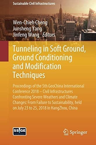 Tunneling in Soft Ground, Ground Conditioning and Modification Techniques Proceedings of the 5th GeoChina International Conference 2018 – Civil Infrastructures Confronting Severe Weathers and Climate Changes: From Failure to Sustainability, held on July 23 to 25, 2018 in HangZhou, China