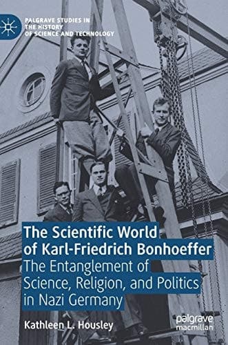 The Scientific World of Karl-Friedrich Bonhoeffer The Entanglement of Science, Religion, and Politics in Nazi Germany