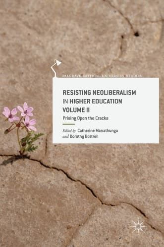 Resisting Neoliberalism in Higher Education Volume II Prising Open the Cracks