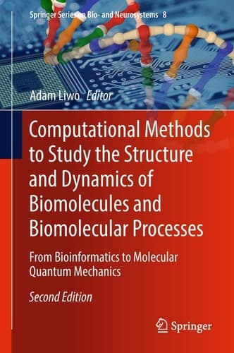 Computational Methods to Study the Structure and Dynamics of Biomolecules and Biomolecular Processes From Bioinformatics to Molecular Quantum Mechanics