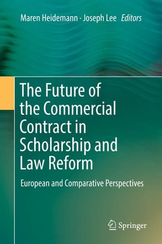 The Future of the Commercial Contract in Scholarship and Law Reform European and Comparative Perspectives