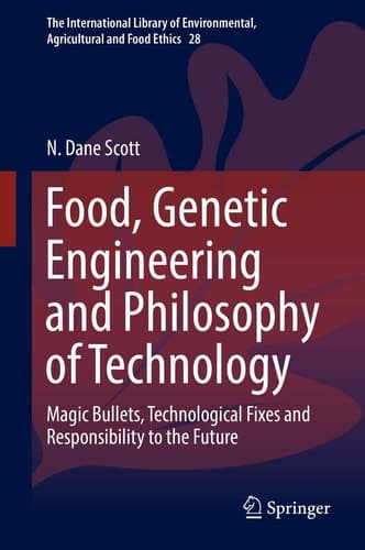 Food, Genetic Engineering and Philosophy of Technology Magic Bullets, Technological Fixes and Responsibility to the Future