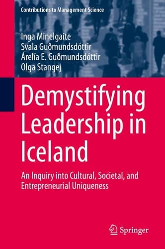 Demystifying Leadership in Iceland An Inquiry into Cultural, Societal, and Entrepreneurial Uniqueness