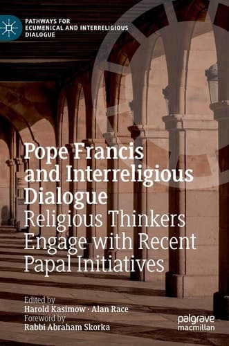 Pope Francis and Interreligious Dialogue Religious Thinkers Engage with Recent Papal Initiatives