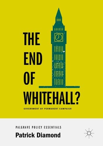 The End of Whitehall? Government by Permanent Campaign