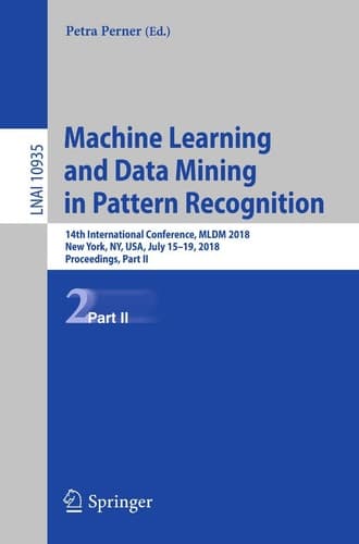 Machine Learning and Data Mining in Pattern Recognition 14th International Conference, MLDM 2018, New York, NY, USA, July 15-19, 2018, Proceedings, Part II