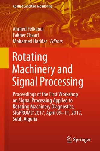 Rotating Machinery and Signal Processing Proceedings of the First Workshop on Signal Processing Applied to Rotating Machinery Diagnostics, SIGPROMD’2017, April 09-11, 2017, Setif, Algeria