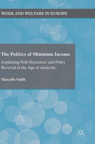 The Politics of Minimum Income Explaining Path Departure and Policy Reversal in the Age of Austerity