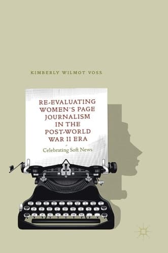 Re-Evaluating Women's Page Journalism in the Post-World War II Era Celebrating Soft News