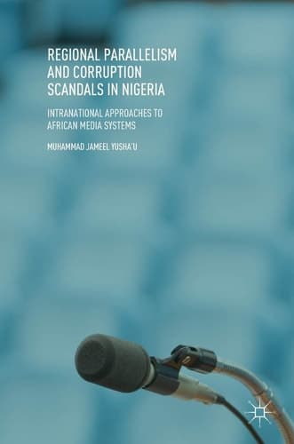 Regional Parallelism and Corruption Scandals in Nigeria Intranational Approaches to African Media Systems