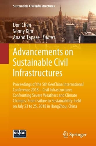 Advancements on Sustainable Civil Infrastructures Proceedings of the 5th GeoChina International Conference 2018 – Civil Infrastructures Confronting Severe Weathers and Climate Changes: From Failure to Sustainability, held on July 23 to 25, 2018 in HangZhou, China