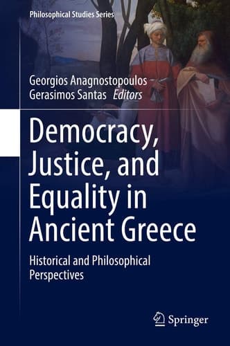 Democracy, Justice, and Equality in Ancient Greece Historical and Philosophical Perspectives