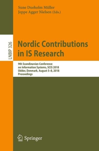 Nordic Contributions in IS Research 9th Scandinavian Conference on Information Systems, SCIS 2018, Odder, Denmark, August 5–8, 2018, Proceedings