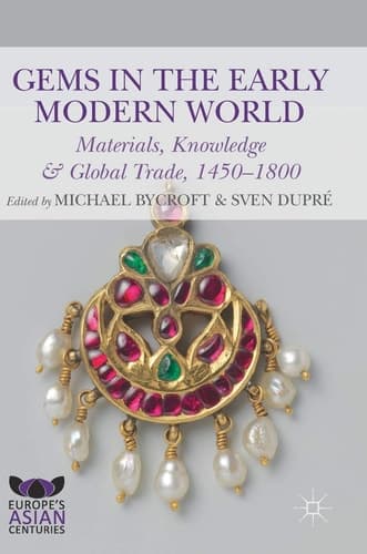 Gems in the Early Modern World Materials, Knowledge and Global Trade, 1450–1800