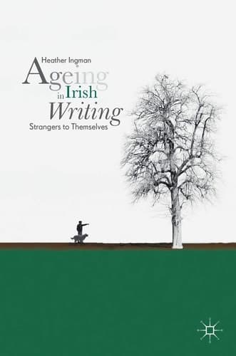 Ageing in Irish Writing Strangers to Themselves