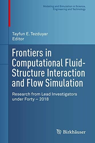 Frontiers in Computational Fluid-Structure Interaction and Flow Simulation Research from Lead Investigators under Forty – 2018