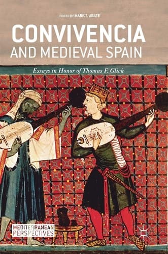 Convivencia and Medieval Spain Essays in Honor of Thomas F. Glick