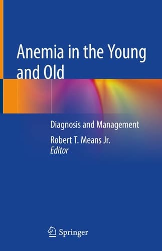 Anemia in the Young and Old Diagnosis and Management