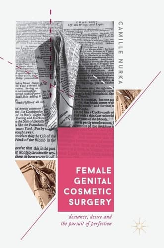 Female Genital Cosmetic Surgery Deviance, Desire and the Pursuit of Perfection