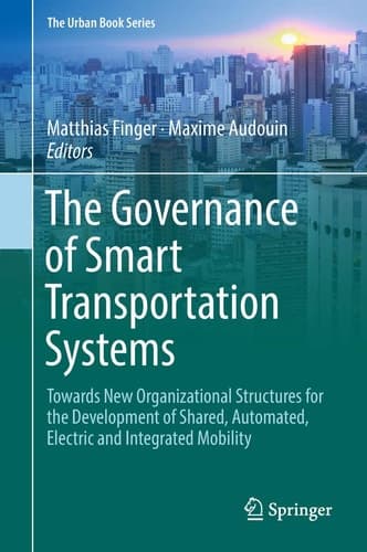 The Governance of Smart Transportation Systems Towards New Organizational Structures for the Development of Shared, Automated, Electric and Integrated Mobility