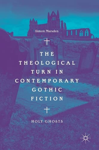 The Theological Turn in Contemporary Gothic Fiction Holy Ghosts