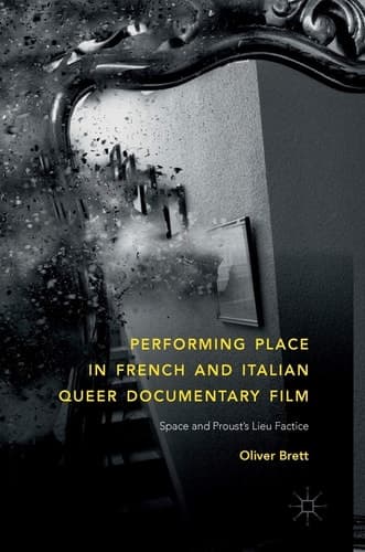 Performing Place in French and Italian Queer Documentary Film Space and Proust's Lieu Factice
