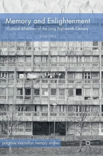 Memory and Enlightenment Cultural Afterlives of the Long Eighteenth Century