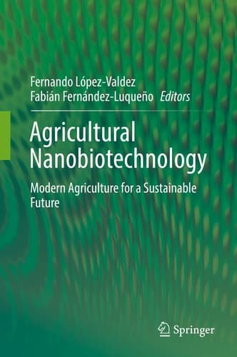 Agricultural Nanobiotechnology Modern Agriculture for a Sustainable Future