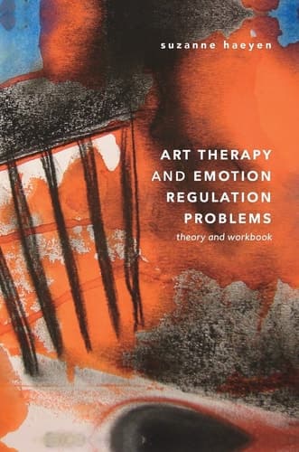 Art Therapy and Emotion Regulation Problems Theory and Workbook