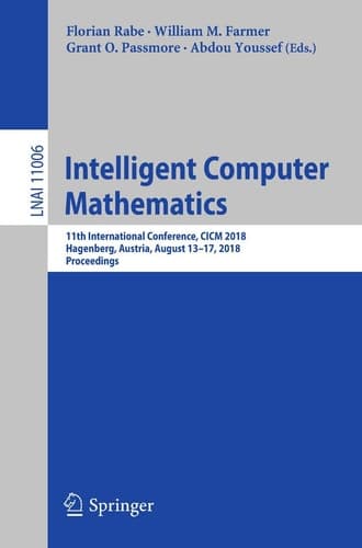 Intelligent Computer Mathematics 11th International Conference, CICM 2018, Hagenberg, Austria, August 13-17, 2018, Proceedings