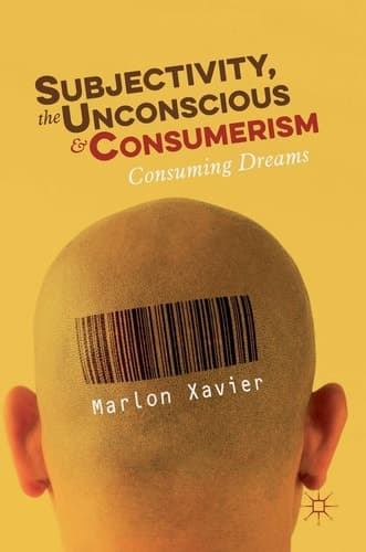 Subjectivity, the Unconscious and Consumerism Consuming Dreams