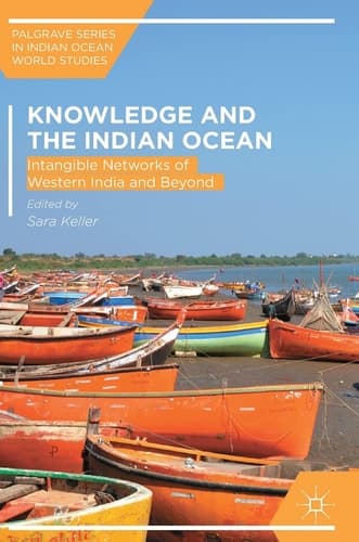 Knowledge and the Indian Ocean Intangible Networks of Western India and Beyond