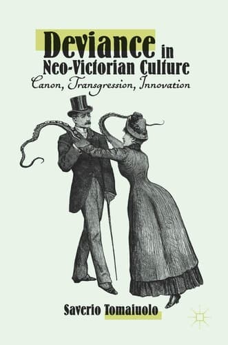 Deviance in Neo-Victorian Culture Canon, Transgression, Innovation