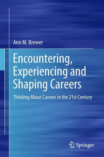 Encountering, Experiencing and Shaping Careers Thinking About Careers in the 21st Century