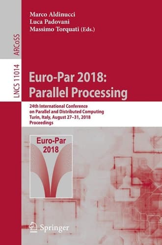 Euro-Par 2018: Parallel Processing 24th International Conference on Parallel and Distributed Computing, Turin, Italy, August 27 - 31, 2018, Proceedings