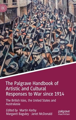 The Palgrave Handbook of Artistic and Cultural Responses to War since 1914 The British Isles, the United States and Australasia