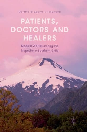 Patients, Doctors and Healers Medical Worlds among the Mapuche in Southern Chile