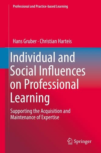 Individual and Social Influences on Professional Learning Supporting the Acquisition and Maintenance of Expertise