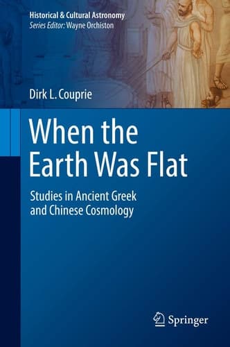 When the Earth Was Flat Studies in Ancient Greek and Chinese Cosmology